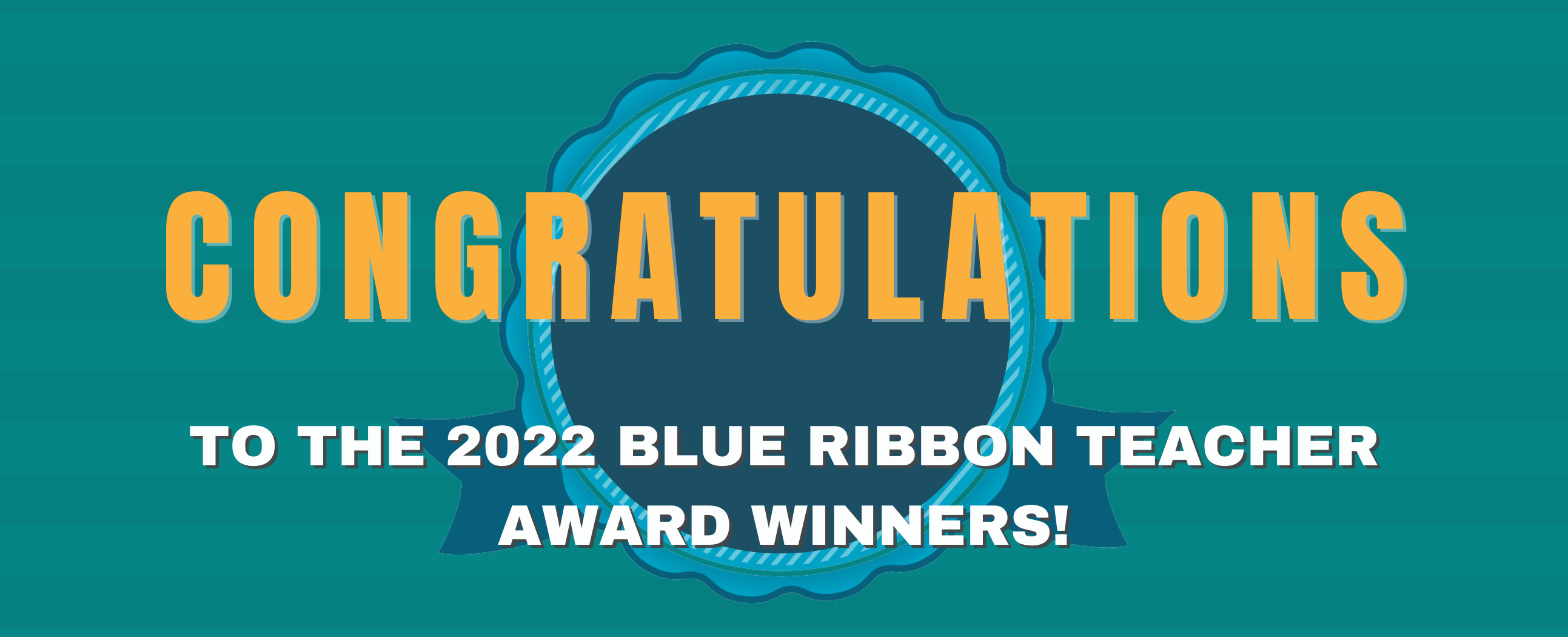 Congratulations to the 2022 Blue Ribbon Teacher Award Winners